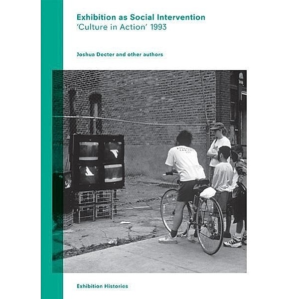 Exhibition as Social Intervention: 'Culture in Action' 1993Exhibition Histories vol 3.