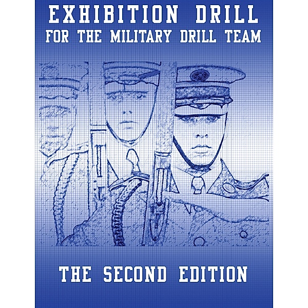 Exhibition Drill for the Military Drill Team, Second Edition, John K. Marshall