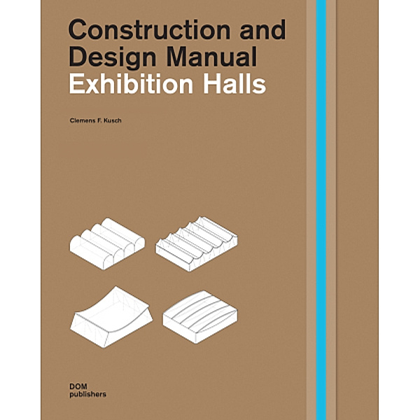 Exhibition Halls. Construction and Design Manual, Clemens F. Kusch