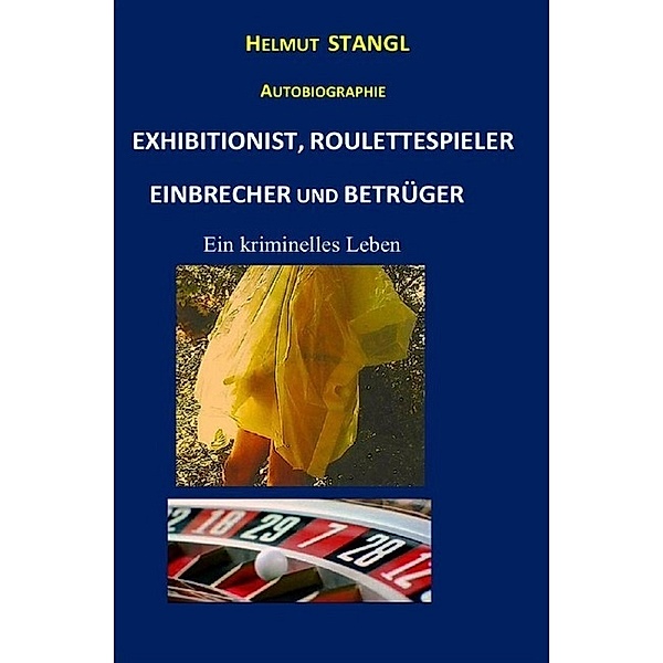 EXHIBITIONIST, ROULETTESPIELER, EINBRECHER UND BETRÜGER, Helmut Stangl