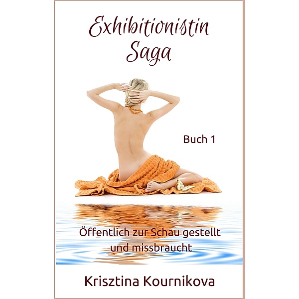 Exhibitionistin Saga Buch 1 / Exhibitionistin Saga Bd.1, Krisztina Kournikova