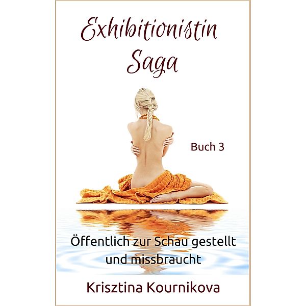 Exhibitionistin Saga Buch 3 / Exhibitionistin Saga Bd.3, Krisztina Kournikova