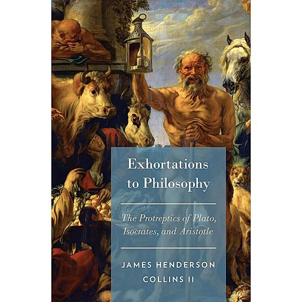 Exhortations to Philosophy, James Henderson II Collins