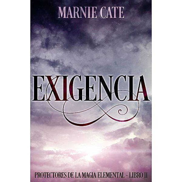 Exigencia - Protectores de la Magia Elemental Libro 2, Marnie Cate