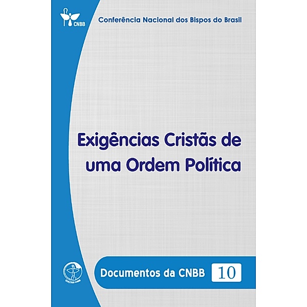 Exigências Cristãs de uma Ordem Política - Documentos da CNBB 10 - Digital, Conferência Nacional dos Bispos do Brasil