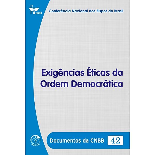 Exigências Éticas da Ordem Democrática - Documentos da CNBB 42 - Digital, Conferência Nacional dos Bispos do Brasil