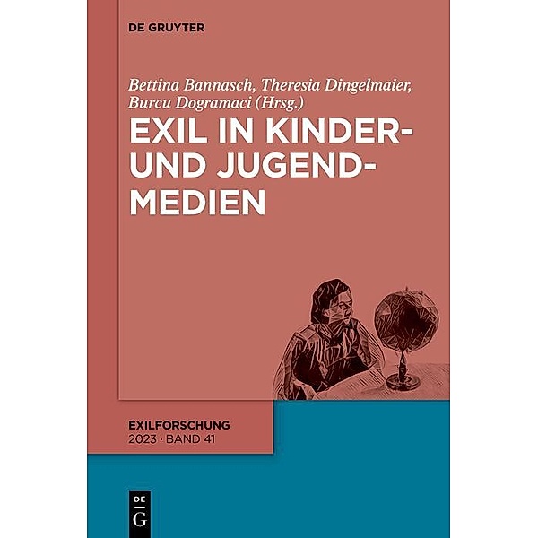 Exil in Kinder- und Jugendmedien / Exilforschung (DeGruyter), Bettina Bannasch, Theresia Dingelmaier, Burcu Dogramaci
