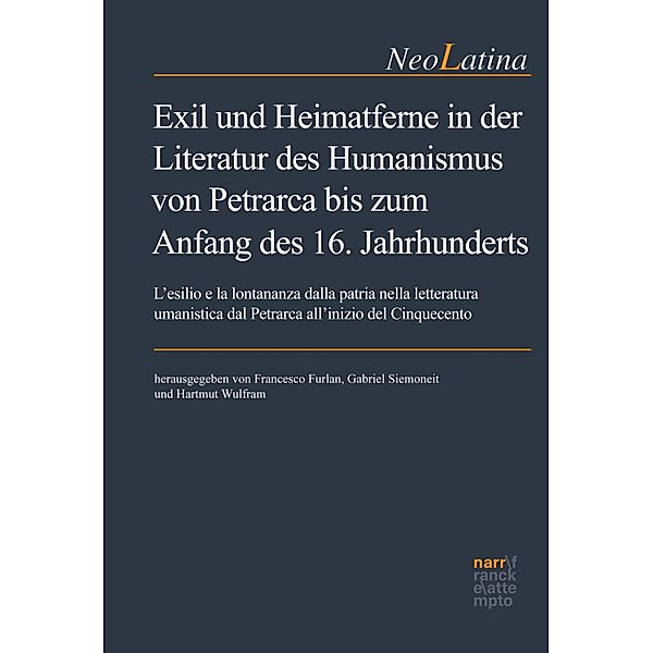 Exil und Heimatferne in der Literatur des Humanismus von Petrarca bis zum Anfang des 16. Jahrhunderts / NeoLatina Bd.30