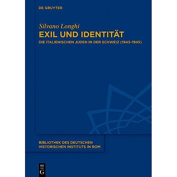 Exil und Identität / Bibliothek des Deutschen Historischen Instituts in Rom Bd.133, Silvano Longhi