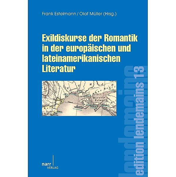 Exildiskurse der Romantik in der europäischen und lateinamerikanischen Literatur / edition lendemains Bd.13, Frank Estelmann