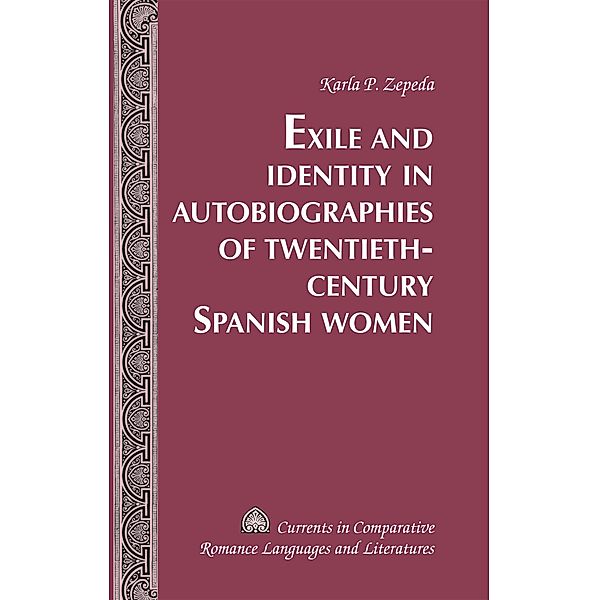 Exile and Identity in Autobiographies of Twentieth-Century Spanish Women, Karla P. Zepeda