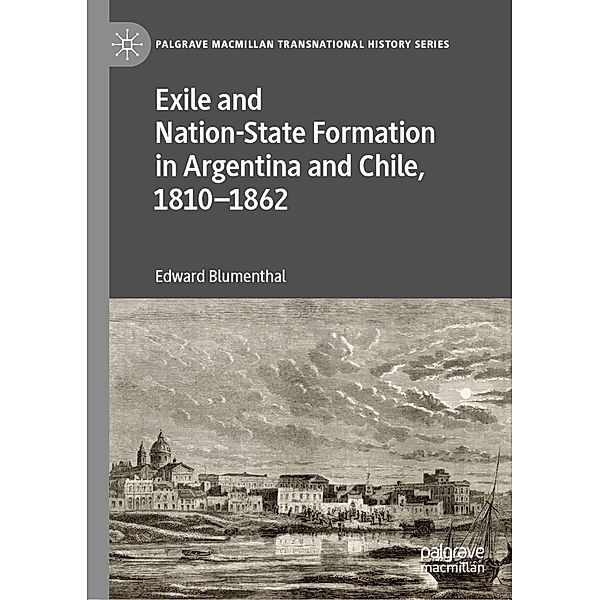 Exile and Nation-State Formation in Argentina and Chile, 1810-1862, Edward Blumenthal