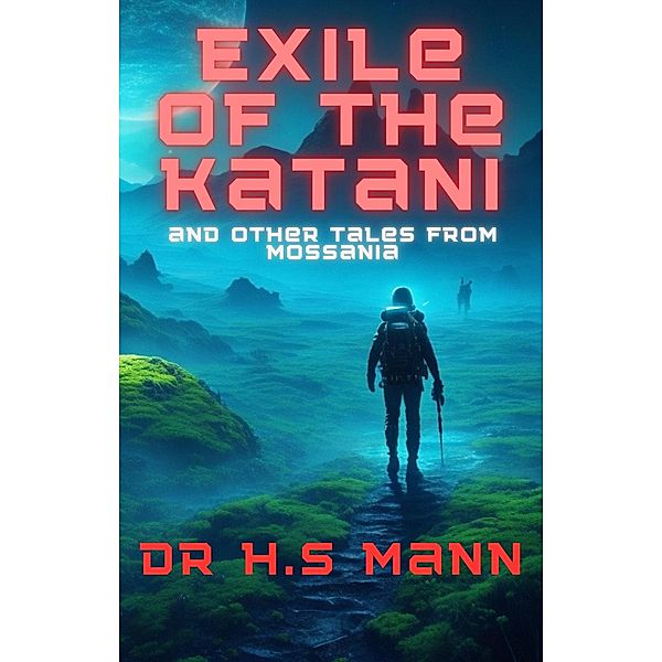 Exile of the Katani and Other Tales from Mossania, H. S Mann