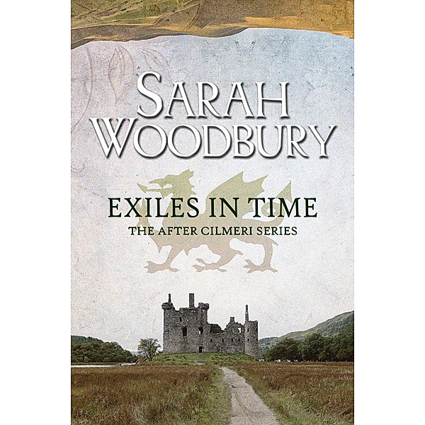 Exiles in Time (The After Cilmeri Series, #5) / The After Cilmeri Series, Sarah Woodbury