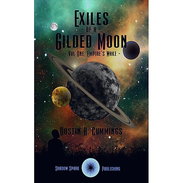 Exiles of a Gilded Moon Volume 1: Empire's Wake / Exiles of a Gilded Moon, Dustin R Cummings