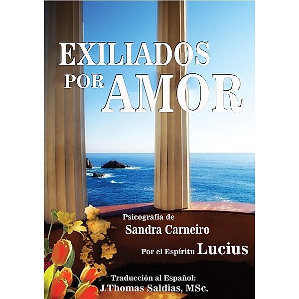 Exiliados por Amor, Sandra Carneiro, J. Thomas Saldias MSc., Por El Espíritu Lucius