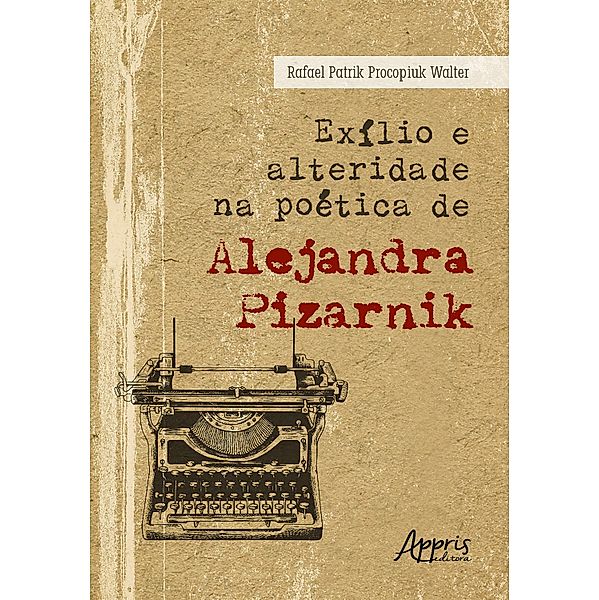 Exílio e Alteridade na Poética de Alejandra Pizarnik, Rafael Patrik Procopiuk Walter