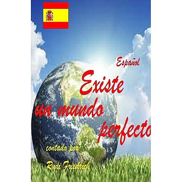 Existe un mundo perfecto contado por Rudi Friedrich Español, Rudolf Alois Friedrich, Rik Rodhulf, Rudi Friedrich