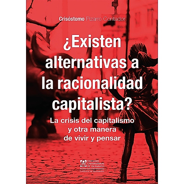 ¿Existen alternativas a la racionalidad capitalista?, Crisóstomo Pizarro Contador