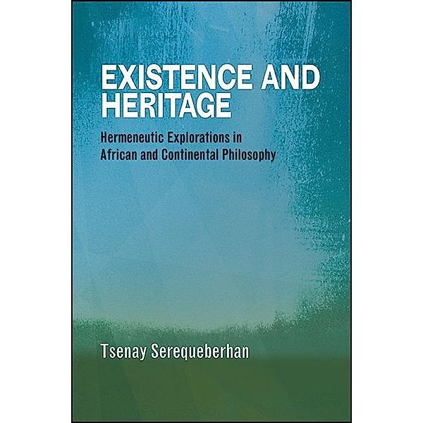 Existence and Heritage / SUNY series, Philosophy and Race, Tsenay Serequeberhan