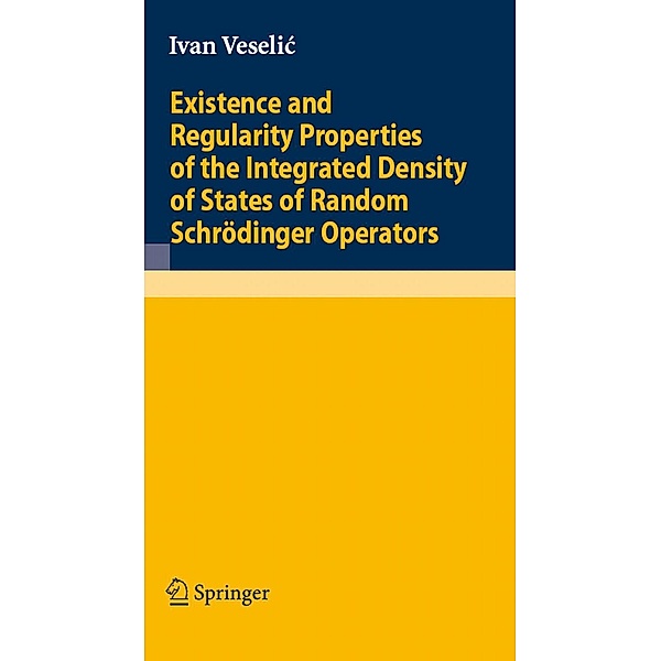 Existence and Regularity Properties of the Integrated Density of States of Random Schrödinger Operators / Lecture Notes in Mathematics Bd.1917, Ivan Veselic