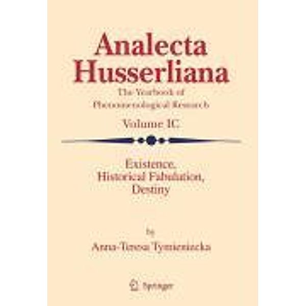 Existence, Historical Fabulation, Destiny / Analecta Husserliana Bd.99, A-T. Tymieniecka