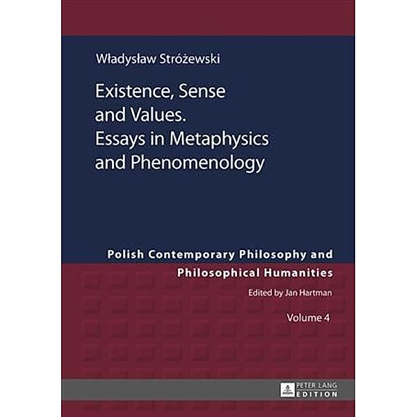 Existence, Sense and Values. Essays in Metaphysics and Phenomenology, Sebastian Kolodziejczyk