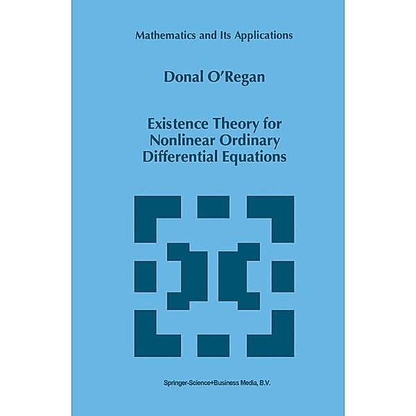 Existence Theory for Nonlinear Ordinary Differential Equations, Donal O'Regan