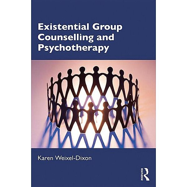 Existential Group Counselling and Psychotherapy, Karen Weixel-Dixon