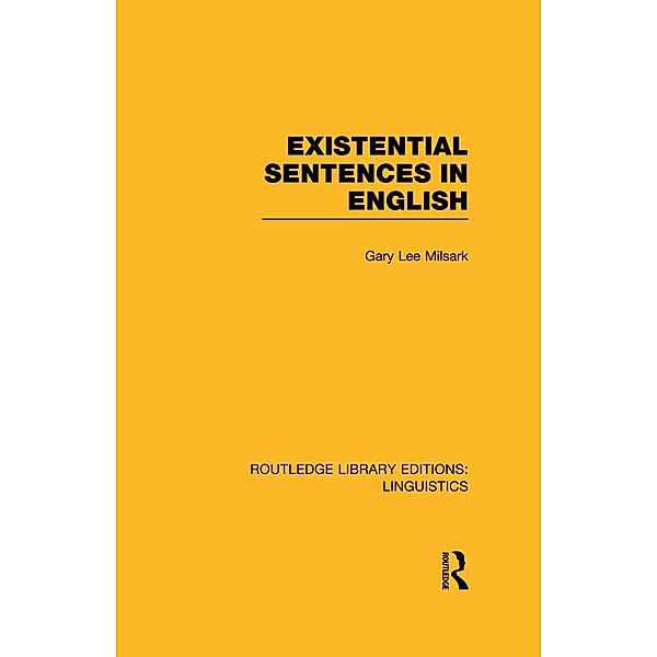 Existential Sentences in English (RLE Linguistics D: English Linguistics), Gary L. Milsark