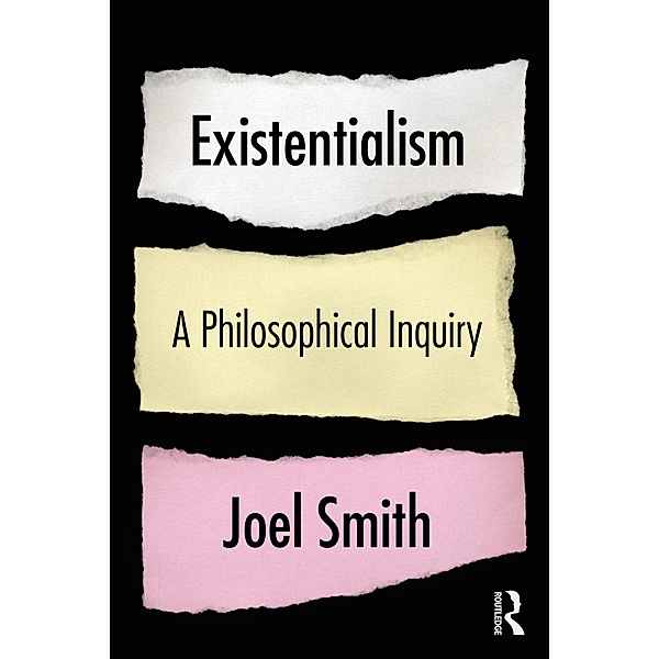 Existentialism: A Philosophical Inquiry, Joel Smith
