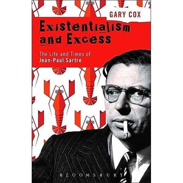 Existentialism and Excess: The Life and Times of Jean-Paul Sartre, Gary Cox