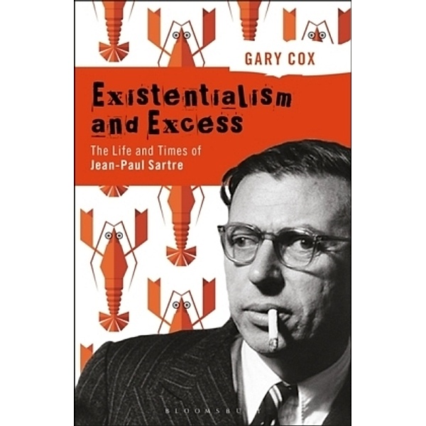 Existentialism and Excess: The Life and Times of Jean-Paul Sartre, Gary Cox