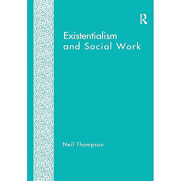 Existentialism and Social Work, Neil Thompson