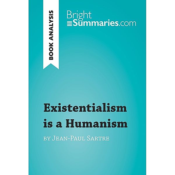 Existentialism is a Humanism by Jean-Paul Sartre (Book Analysis), Bright Summaries