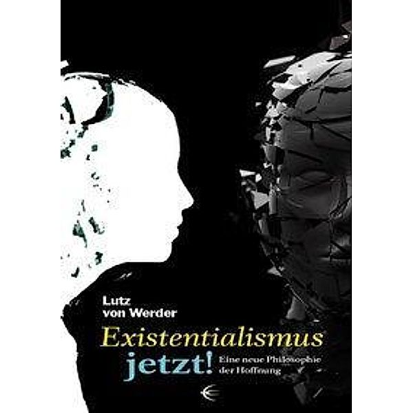 Existentialismus jetzt Eine neue Philosophie der Hoffnung, Lutz von Werder