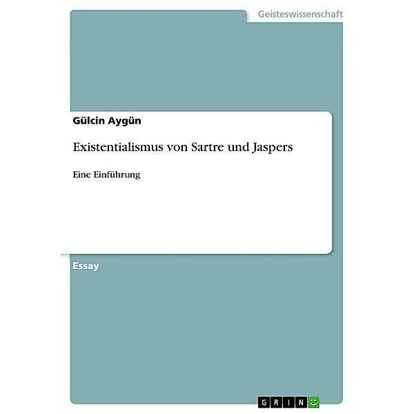 Existentialismus von Sartre und Jaspers, Gülcin Aygün