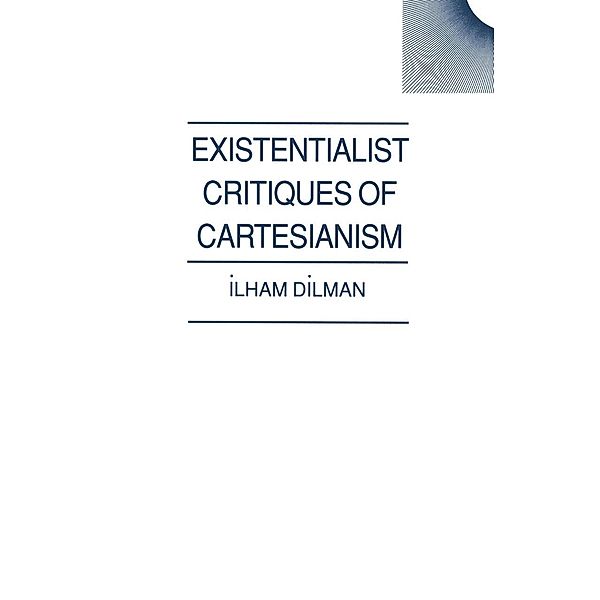 Existentialist Critiques of Cartesianism / Swansea Studies in Philosophy, Ilham Dilman