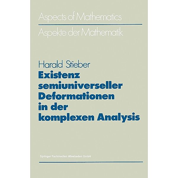 Existenz semiuniverseller Deformationen in der komplexen Analysis / Aspects of Mathematics Bd.D 5, Harald Stieber