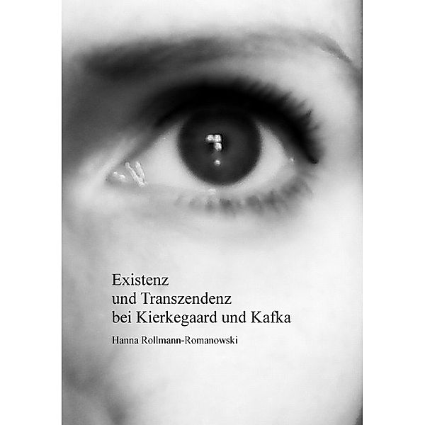 Existenz und Transzendenz bei Kierkegaard und Kafka, Hanna Rollmann-Romanowski