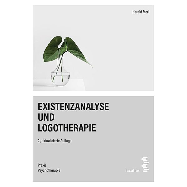 Existenzanalyse und Logotherapie / Praxis Psychotherapie Bd.2, Harald Mori