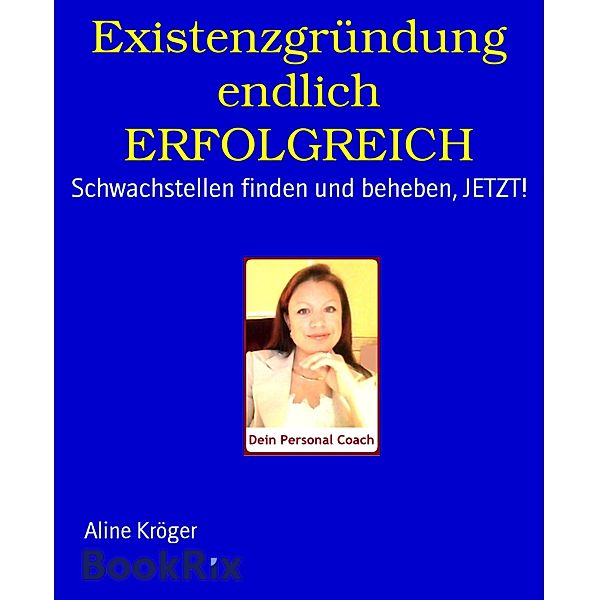 Existenzgründung endlich ERFOLGREICH, Aline Kröger