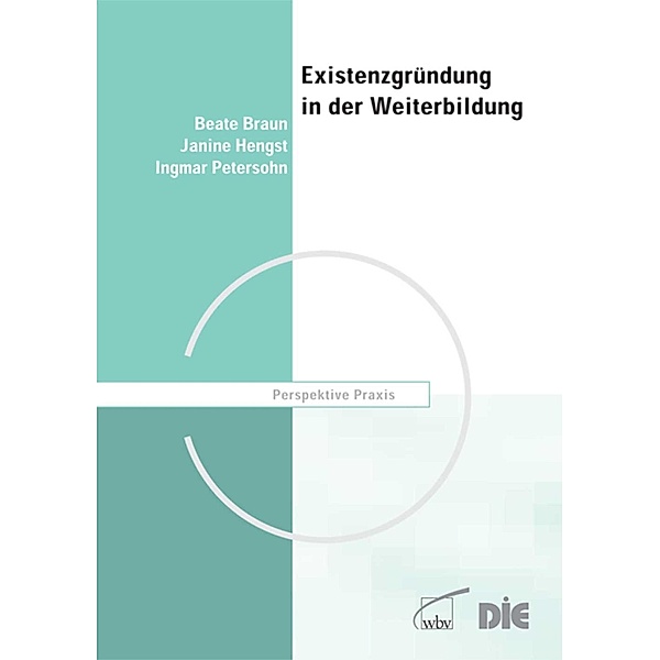 Existenzgründung in der Weiterbildung / Perspektive Praxis Bd.6, Beate Braun, Ingmar Petersohn, Janine Petersohn