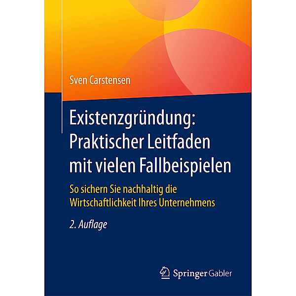 Existenzgründung: Praktischer Leitfaden mit vielen Fallbeispielen, Sven Carstensen