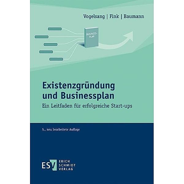 Existenzgründung und Businessplan, Matthias Baumann, Christian Fink, Eva Vogelsang