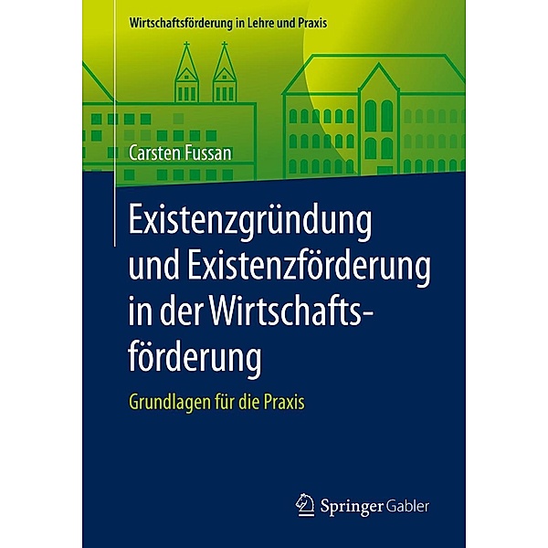Existenzgründung und Existenzförderung in der Wirtschaftsförderung / Wirtschaftsförderung in Lehre und Praxis, Carsten Fussan