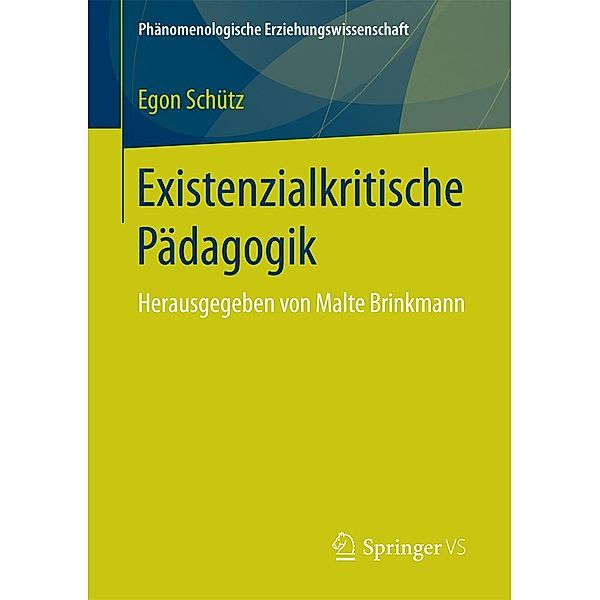 Existenzialkritische Pädagogik / Phänomenologische Erziehungswissenschaft Bd.2, Egon Schütz