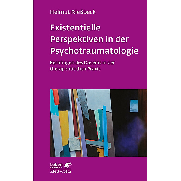 Existenzielle Perspektiven in der Psychotraumatologie (Leben Lernen, Bd. 329), Helmut Rießbeck