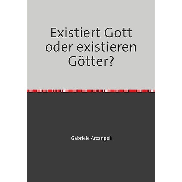 Existiert Gott oder existieren Götter?, Gabriele Arcangeli
