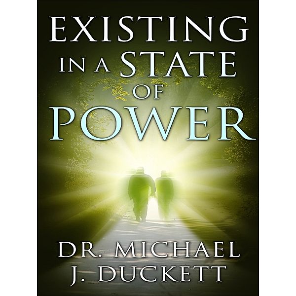 Existing in a State of Power, Dr. Michael J. Duckett